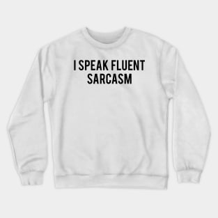 I speak fluent sarcasm Crewneck Sweatshirt